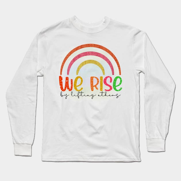 We Rise By Lifting Others Motivational Quotes Long Sleeve T-Shirt by BaradiAlisa